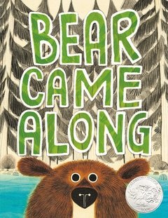 Bear Came Along Hardcover – Picture Book Caldecott 2020 Honor Book