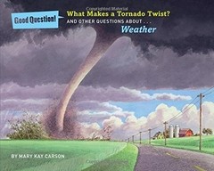 What Makes a Tornado Twist?: And Other Questions About... Weather