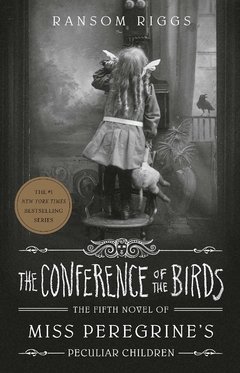 The Conference of the Birds (BOOK 5 MISS PEREGRINE'S PECULIAR CHILDREN) Hardcover