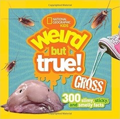 Weird But True Gross: 300 Slimy, Sticky, and Smelly Facts