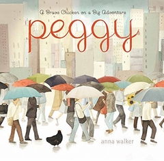 Peggy: A Brave Chicken on a Big Adventure Contributor(s): Walker, Anna (Author)-- Binding: Hardcover