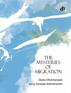 The Mysteries of Migration Contributor(s): Dharmarajan, Geeta (Author)- Binding: Paperback