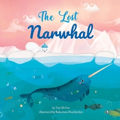 The Lost Narwhal Contributor(s): McGee, Tori (Author), Panchyshyn, Roksolana (Illustrator)- Binding: Paperback