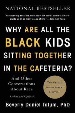 Why Are All the Black Kids Sitting Together in the Cafeteria?: And Other Conversations About Race Paperback