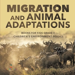 Migration and Animal Adaptations Books for Kids Grade 3 - Children's Environment Books - Binding: Paperback