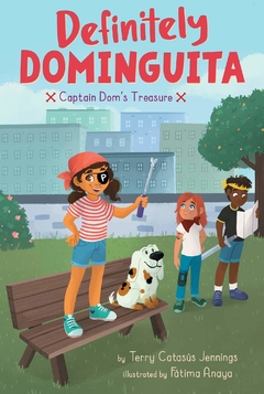Captain Dom's Treasure, 2 ( Definitely Dominguita ) Contributor(s): Catasus Jennings, Terry (Author), Anaya, Fatima (Illustrator)