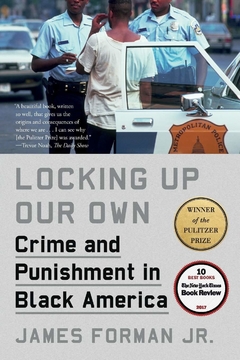 Locking Up Our Own: Crime and Punishment in Black America Paperback WINNER OF THE 2018 PULITZER PRIZE FOR GENERAL NON-FICTON