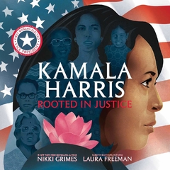 Kamala Harris: Rooted in Justice Contributor(s): Grimes, Nikki (Author), Freeman, Laura (Illustrator)