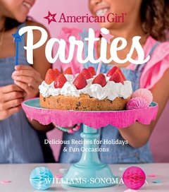 American Girl Parties: Delicious recipes for holidays & fun occasions