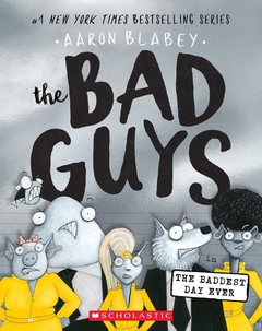 The Bad Guys in the Baddest Day Ever (The Bad Guys Book #10)