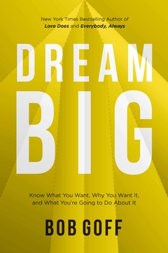 Dream Big: Know What You Want, Why You Want It, and What You’re Going to Do About It Hardcover