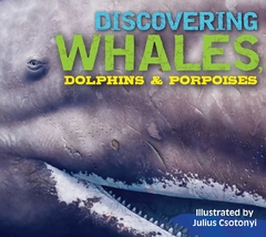 Discovering Whales, Dolphins & Porpoises ( Discovering ) Contributor(s): Gauthier, Kelly (Author), Csotonyi, Julius (Illustrator) Binding: Hardcover
