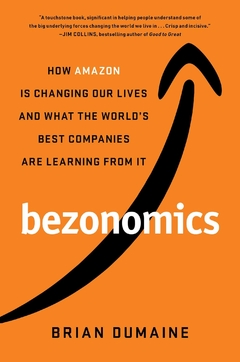 Bezonomics: How Amazon Is Changing Our Lives and What the World's Best Companies Are Learning from It Hardcover