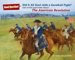 Did It All Start with a Snowball Fight?: And Other Questions About... the American Revolution