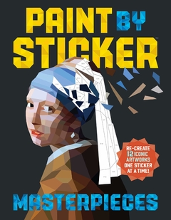 Paint by Sticker Masterpieces: Re-create 12 Iconic Artworks One Sticker at a Time! Paperback