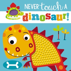 Touch and Feel: Never Touch a Dinosaur Board book
