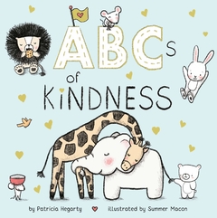 ABCs of Kindness Contributor(s): Hegarty, Patricia (Author), Macon, Summer (Illustrator)- Binding: Board Books