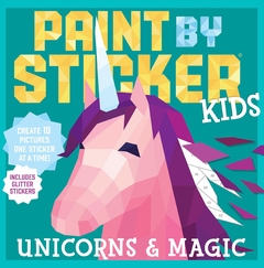 Paint by Sticker Kids: Unicorns & Magic: Create 10 Pictures One Sticker at a Time! Includes Glitter Stickers Paperback