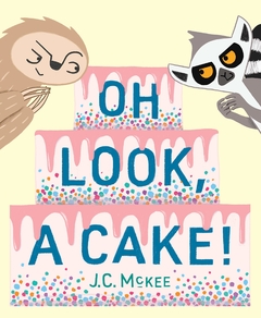 Oh Look, a Cake! Contributor(s): McKee, J C (Author) - Binding: Hardcover