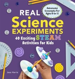 Real Science Experiments: 40 Exciting STEAM Activities for Kids (Real Science Experiments for Kids)