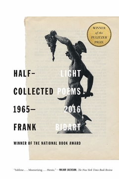 Half-light: Collected Poems 1965-2016 WINNER OF THE 2018 PULITZER PRIZE IN POETRY