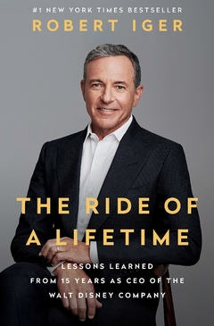 The Ride of a Lifetime: Lessons Learned from 15 Years as CEO of the Walt Disney Company Hardcover