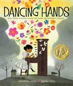 Dancing Hands: How Teresa Carreño Played the Piano for President Lincoln Pura Belpré Illustrator Award Winner