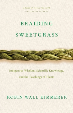 Braiding Sweetgrass: Indigenous Wisdom, Scientific Knowledge and the Teachings of Plants Paperback