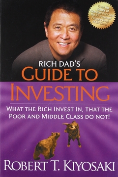 Rich Dad's Guide to Investing: What the Rich Invest in, That the Poor and the Middle Class Do Not!