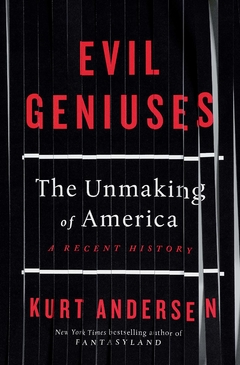 Evil Geniuses: The Unmaking of America: A Recent History Hardcover