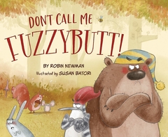 Don't Call Me Fuzzybutt! Contributor(s): Newman, Robin (Author), Batori, Susan (Illustrator) Binding: Hardcover