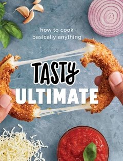 Tasty Ultimate: How to Cook Basically Anything (An Official Tasty Cookbook) Hardcover: 304 pages