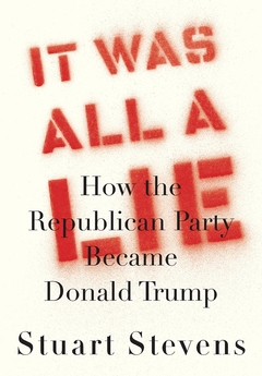 It Was All a Lie: How the Republican Party Became Donald Trump Hardcover - comprar online