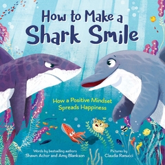 How to Make a Shark Smile: How a positive mindset spreads happiness