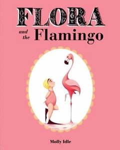 Flora and the Flamingo-Caldecott Honor Book 2014