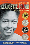 Claudette Colvin: Twice Toward Justice Newberry Medal Honor Book 2010