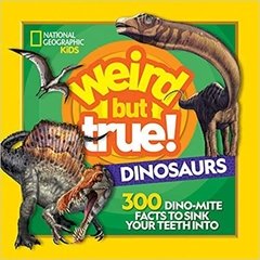 Weird But True! Dinosaurs: 300 Dino-Mite Facts to Sink Your Teeth Into