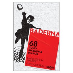 Coleção Baderna: 68 - Como Incendiar um País (Erick Corrêa, Maria Theresa Mhereb)