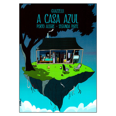 A Casa Azul: Porto Alegre - Segunda Parte (Eloar Guazzelli)