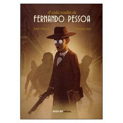 A Vida Oculta de Fernando Pessoa (Alexandre Leoni, André F. Morgado)