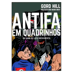 Antifa em Quadrinhos: 100 anos de luta antifascista (Gord Hill)