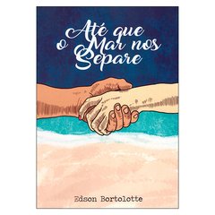 Até que o mar nos separe (Edson Bortolotte)