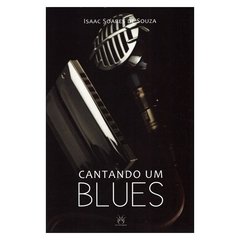 Cantando um Blues (Isaac Soares de Souza)
