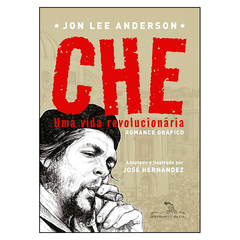 Che - Uma Vida Revolucionária (Jon Lee Anderson, José Hernández)