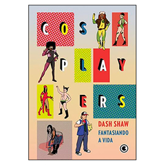 Cosplayers - Fantasiando a Vida (Dash Shaw)