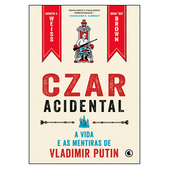 Czar Acidental - A vida e as mentiras de Vladimir Putin (Brian "Box" Brown, Andrew S. Weiss)