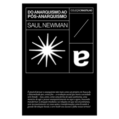 Do Anarquismo ao Pós-Anarquismo (Saul Newman)