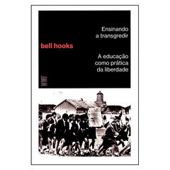 Ensinando a Transgredir - A educação como prática da liberdade (bell hooks)