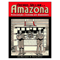 Frederic, William e a Amazona: Perseguição e Censura aos Quadrinhos (Jean-Marc Lainé, Thierry Olivier)