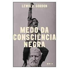 Medo da Consciência Negra (Lewis R. Gordon)